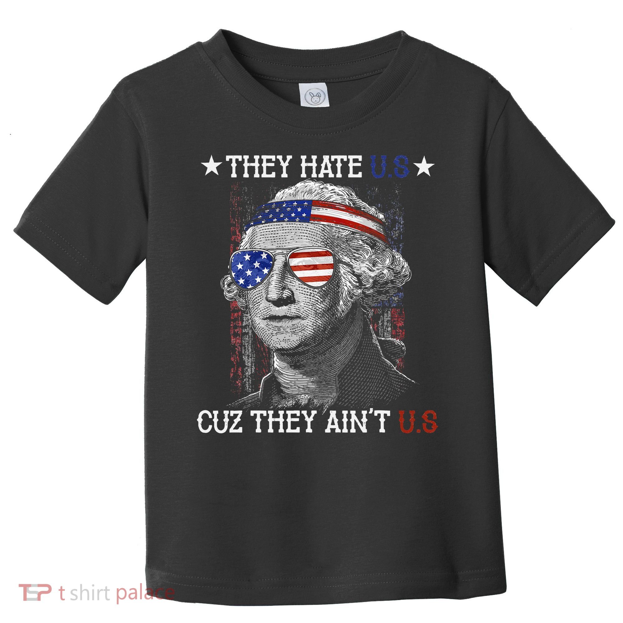 They Hate US Cuz They Aint US 4th Of July George Washington Toddler T-Shirt