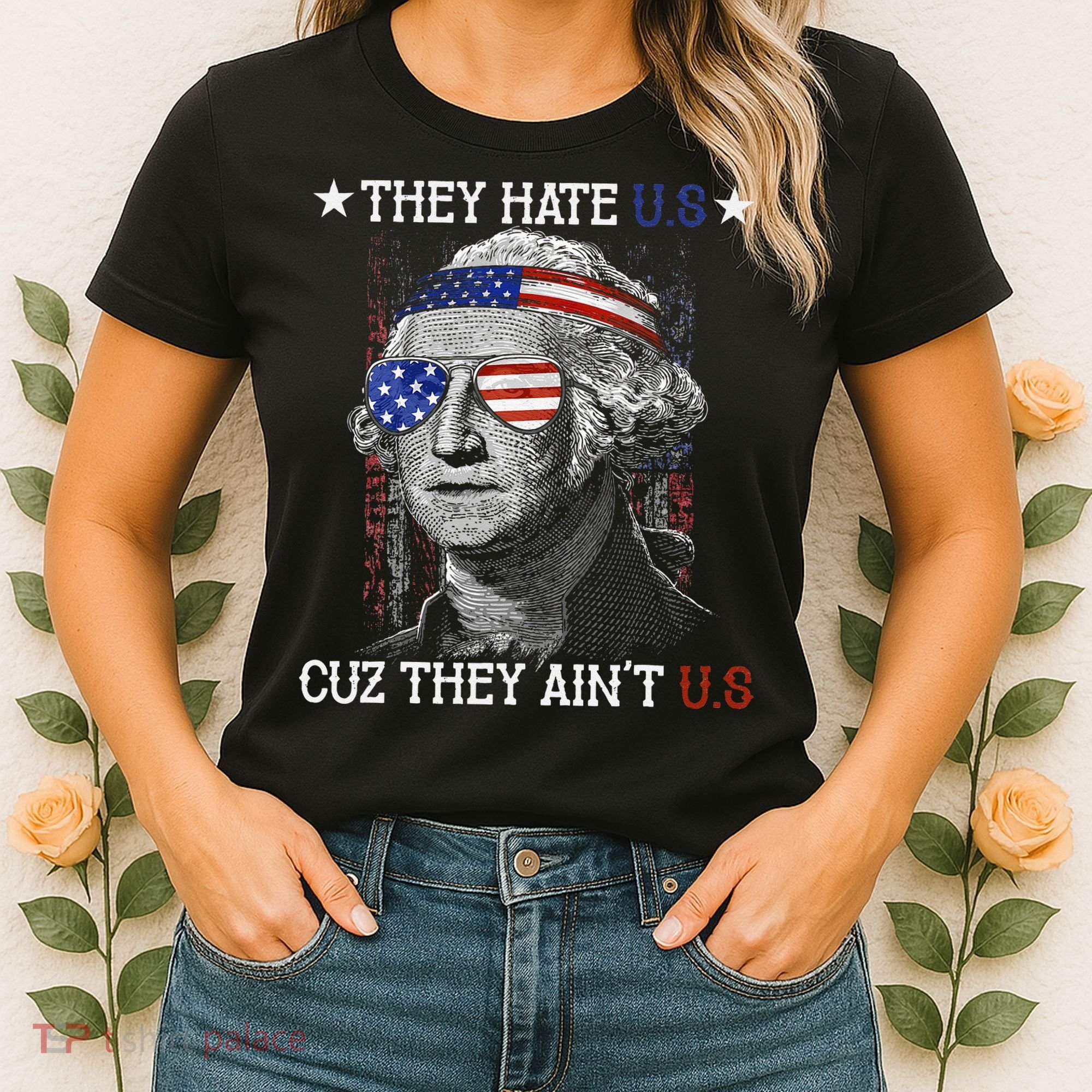 They Hate US Cuz They Aint US 4th Of July George Washington Women's T-Shirt