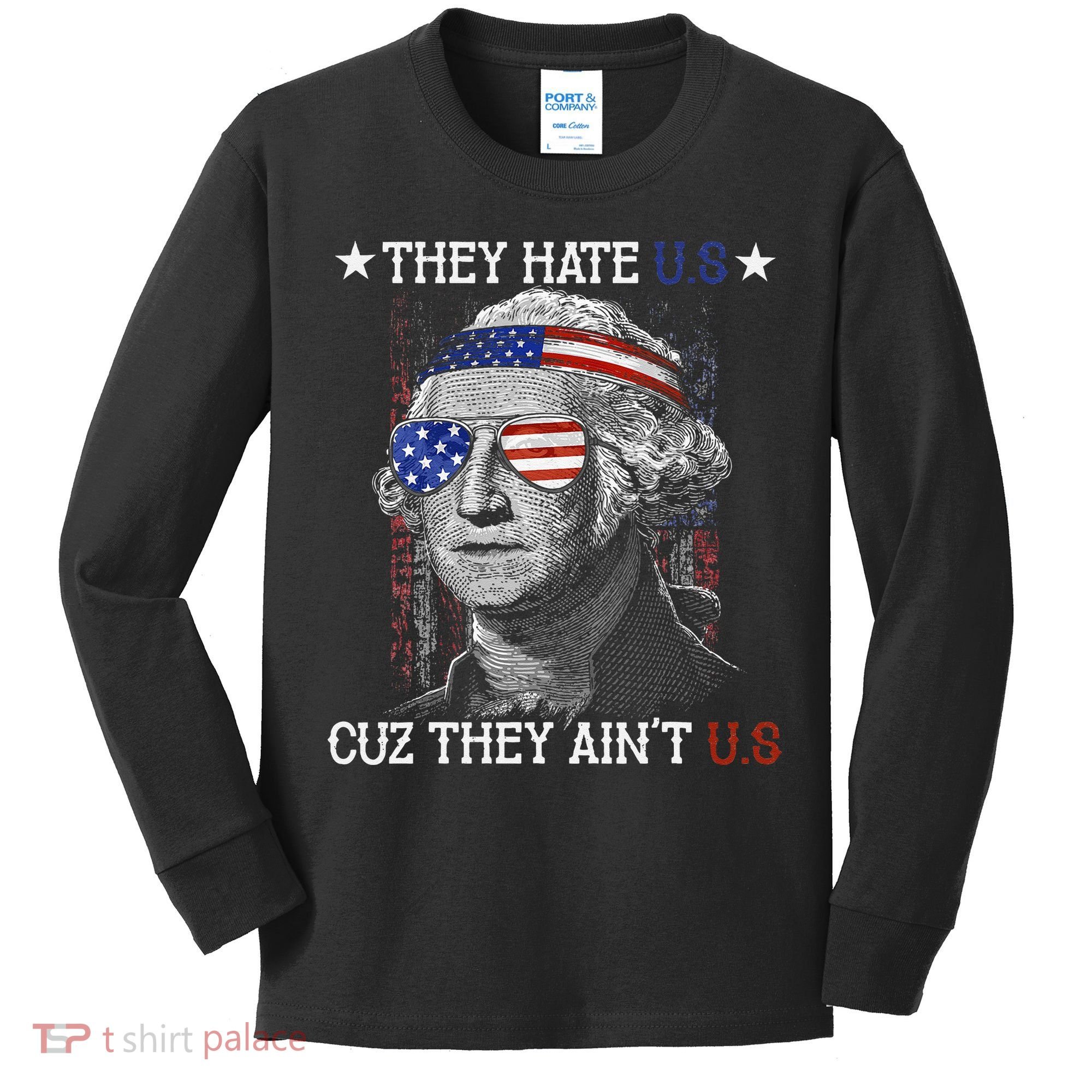 They Hate US Cuz They Aint US 4th Of July George Washington Kids Long Sleeve Shirt
