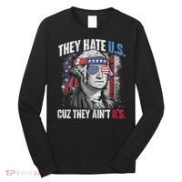 They Hate Us Cuz They AinT Us Usa American Flag 4th Of July Long Sleeve Shirt thumb 0