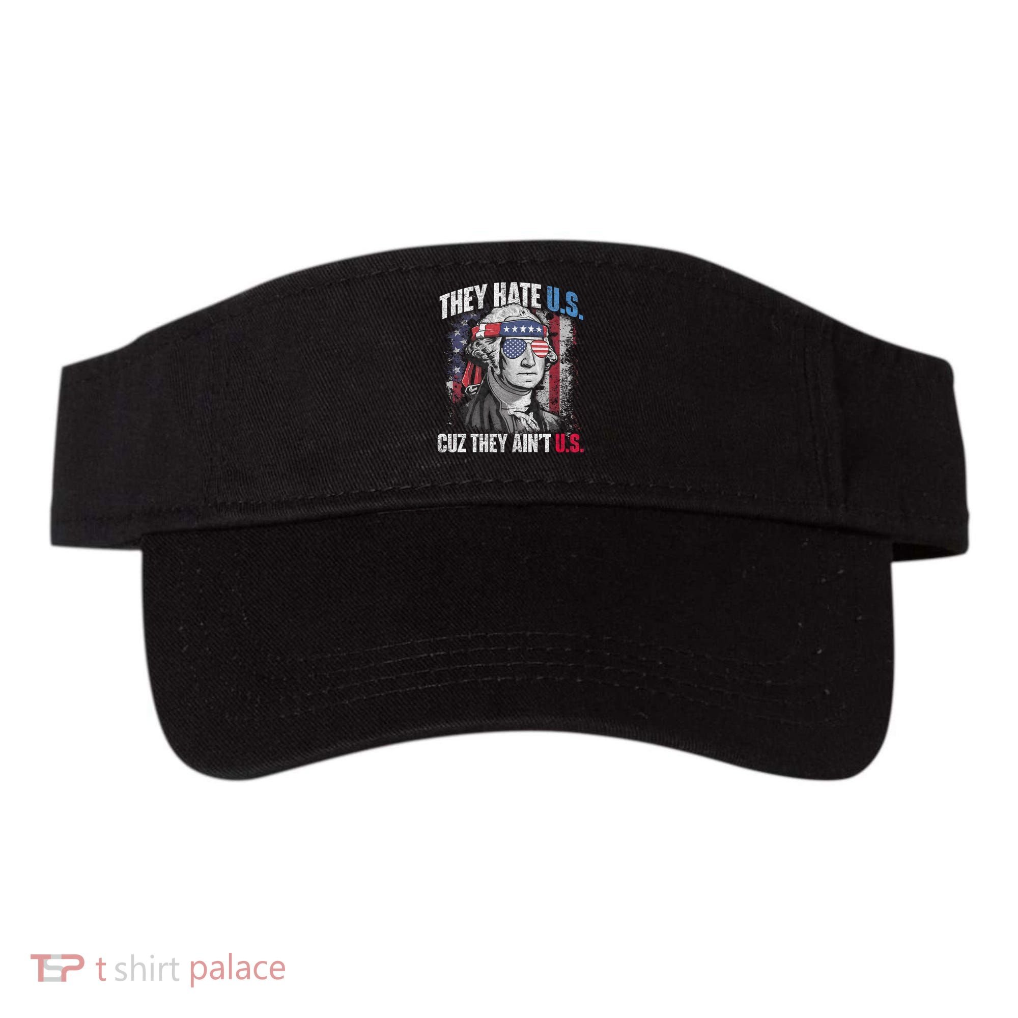 They Hate Us Cuz They AinT Us Usa American Flag 4th Of July Visor