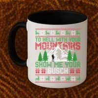 To Hell With Your Mountains Show Me Your Busch Ugly Sweater Great Gift Coffee Mug thumb 2