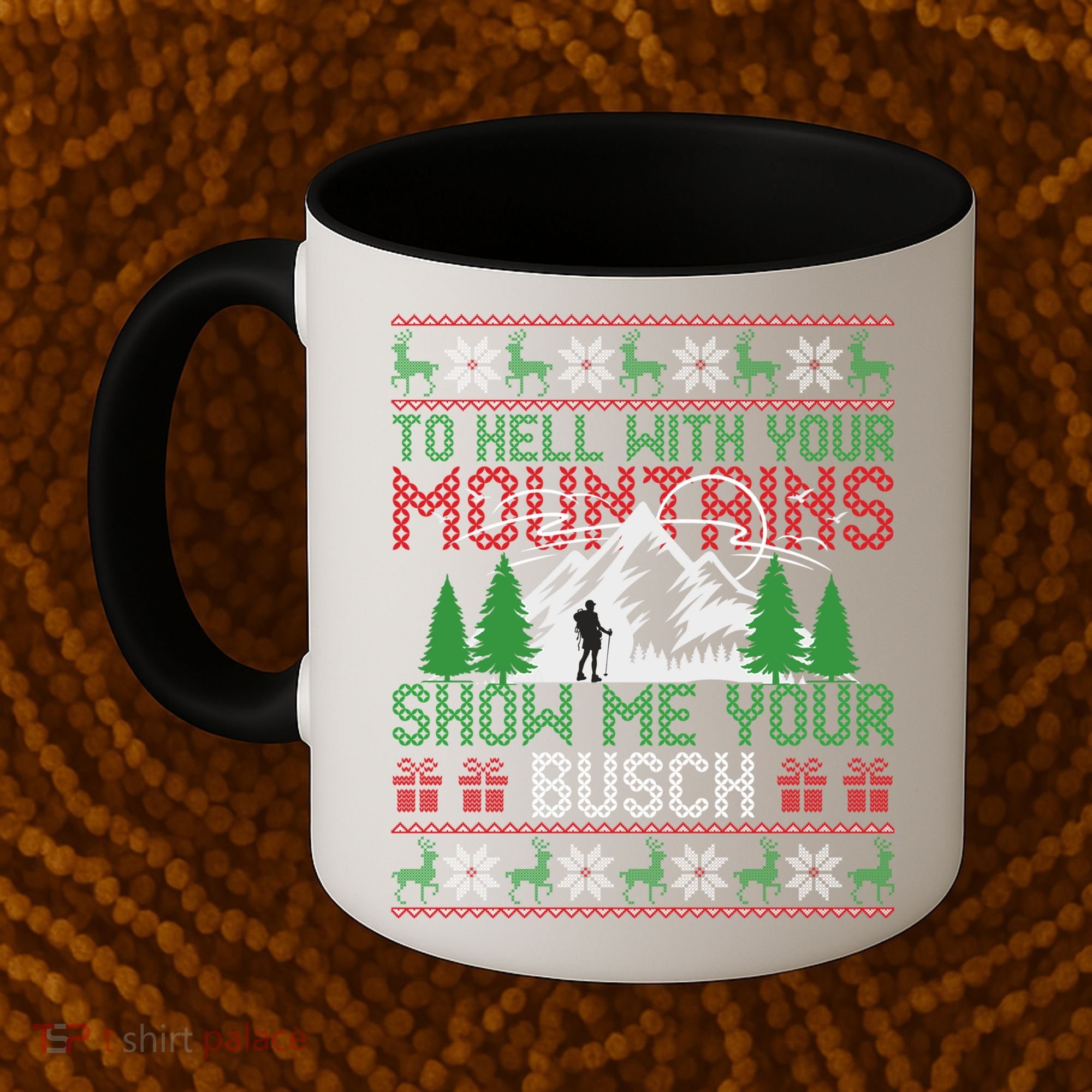 To Hell With Your Mountains Show Me Your Busch Ugly Sweater Great Gift Coffee Mug