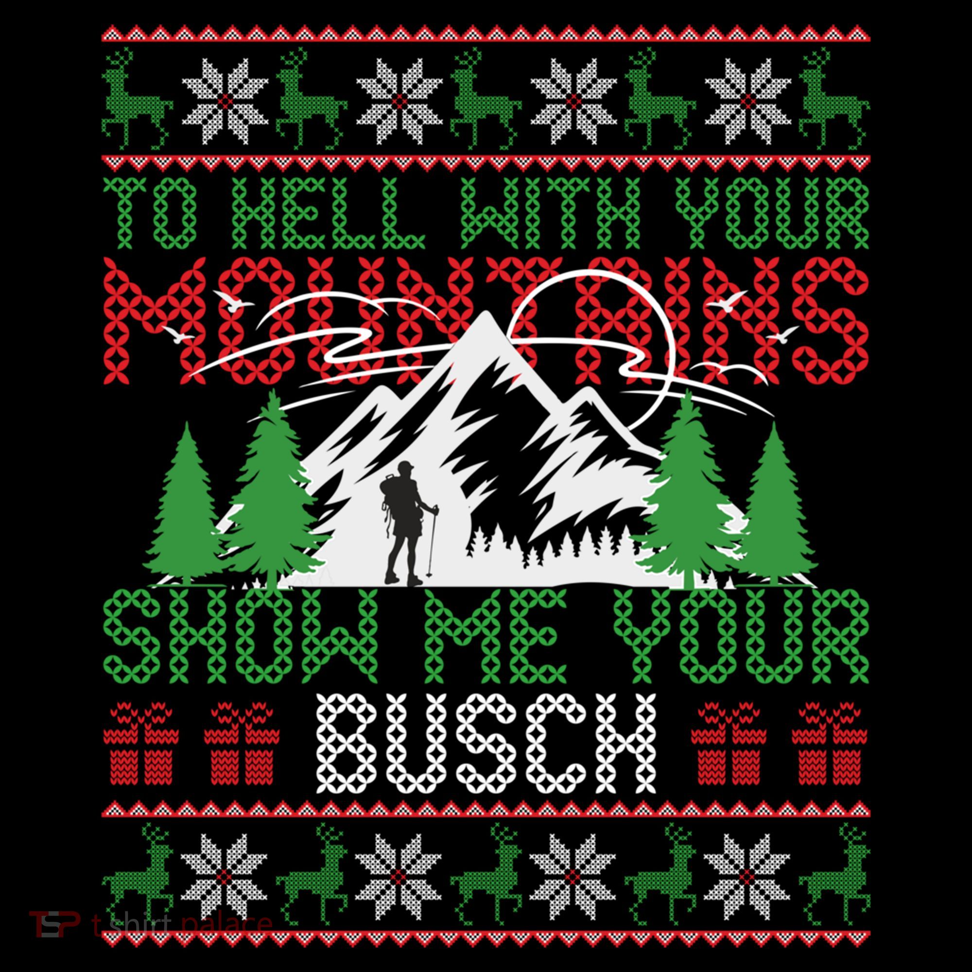 To Hell With Your Mountains Show Me Your Busch Ugly Sweater Great Gift Coffee Mug