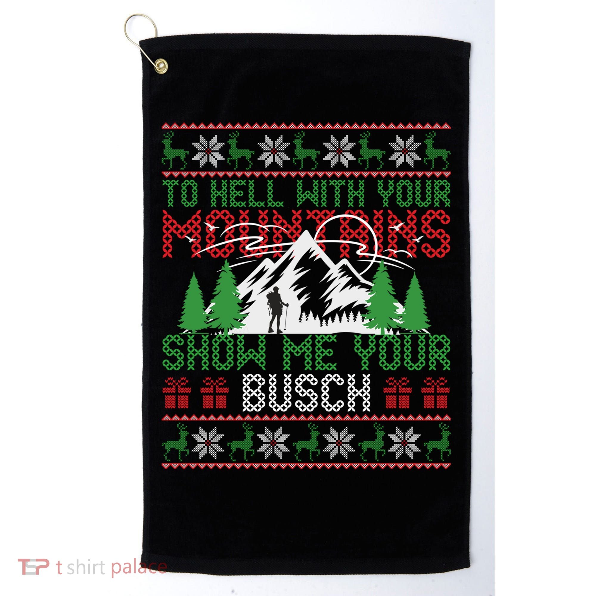 To Hell With Your Mountains Show Me Your Busch Ugly Sweater Great Gift Golf Towel