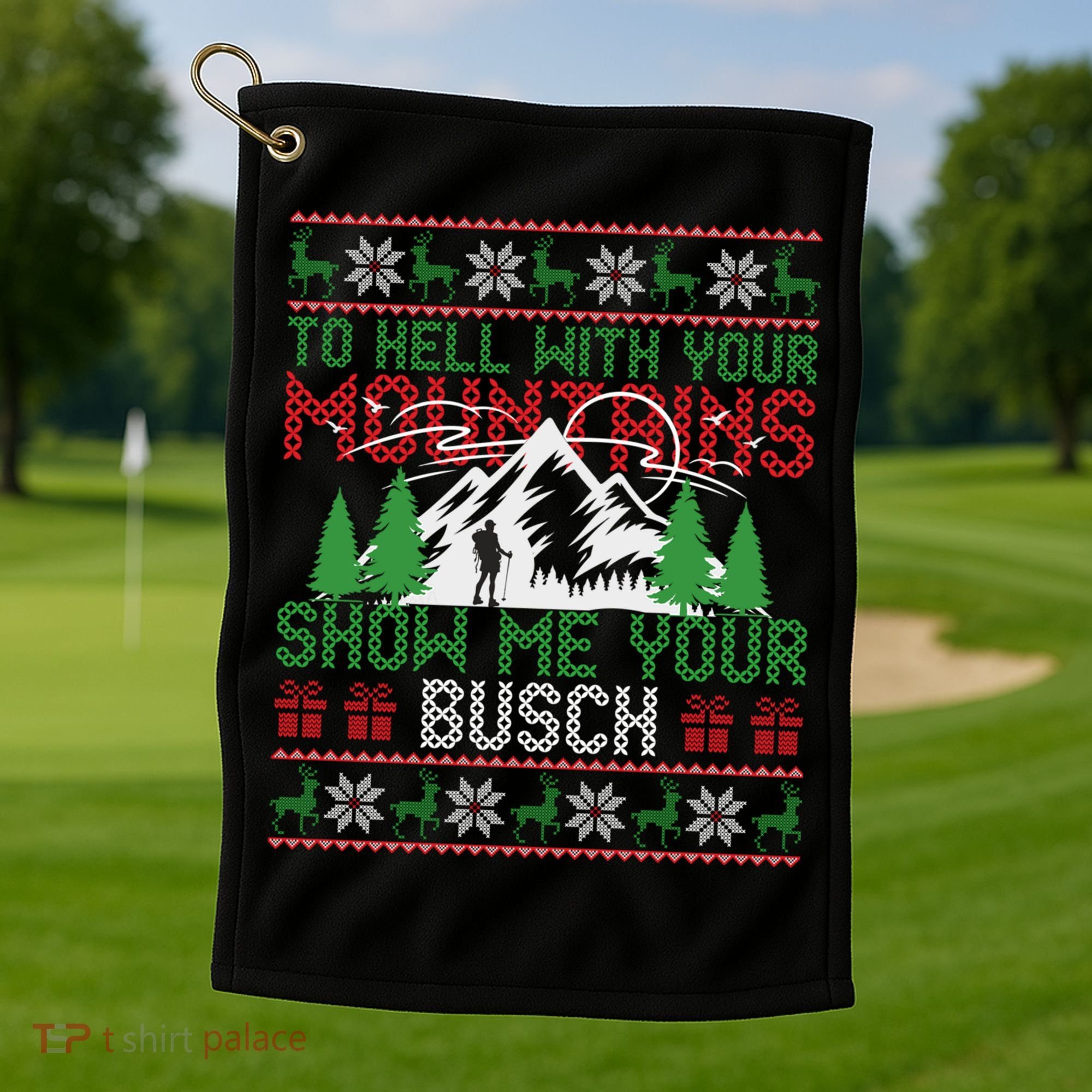 To Hell With Your Mountains Show Me Your Busch Ugly Sweater Great Gift Golf Towel