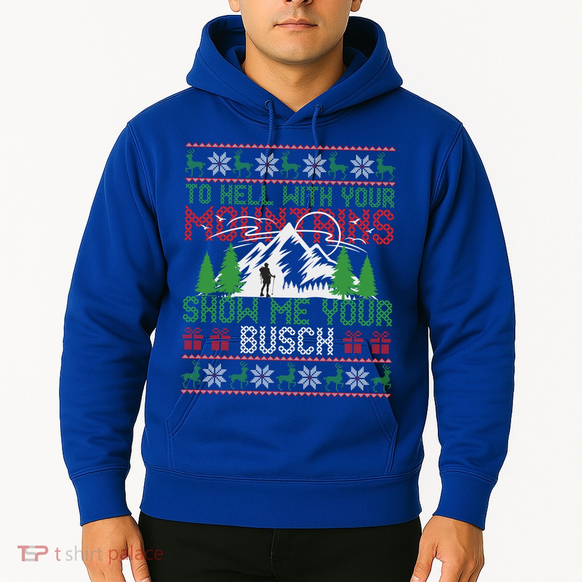 To Hell With Your Mountains Show Me Your Busch Ugly Sweater Great Gift Hoodie