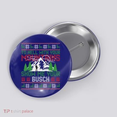 To Hell With Your Mountains Show Me Your Busch Ugly Sweater Great Gift Button