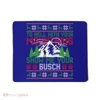 To Hell With Your Mountains Show Me Your Busch Ugly Sweater Great Gift Mousepad thumb 0