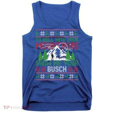 To Hell With Your Mountains Show Me Your Busch Ugly Sweater Great Gift Tank Top