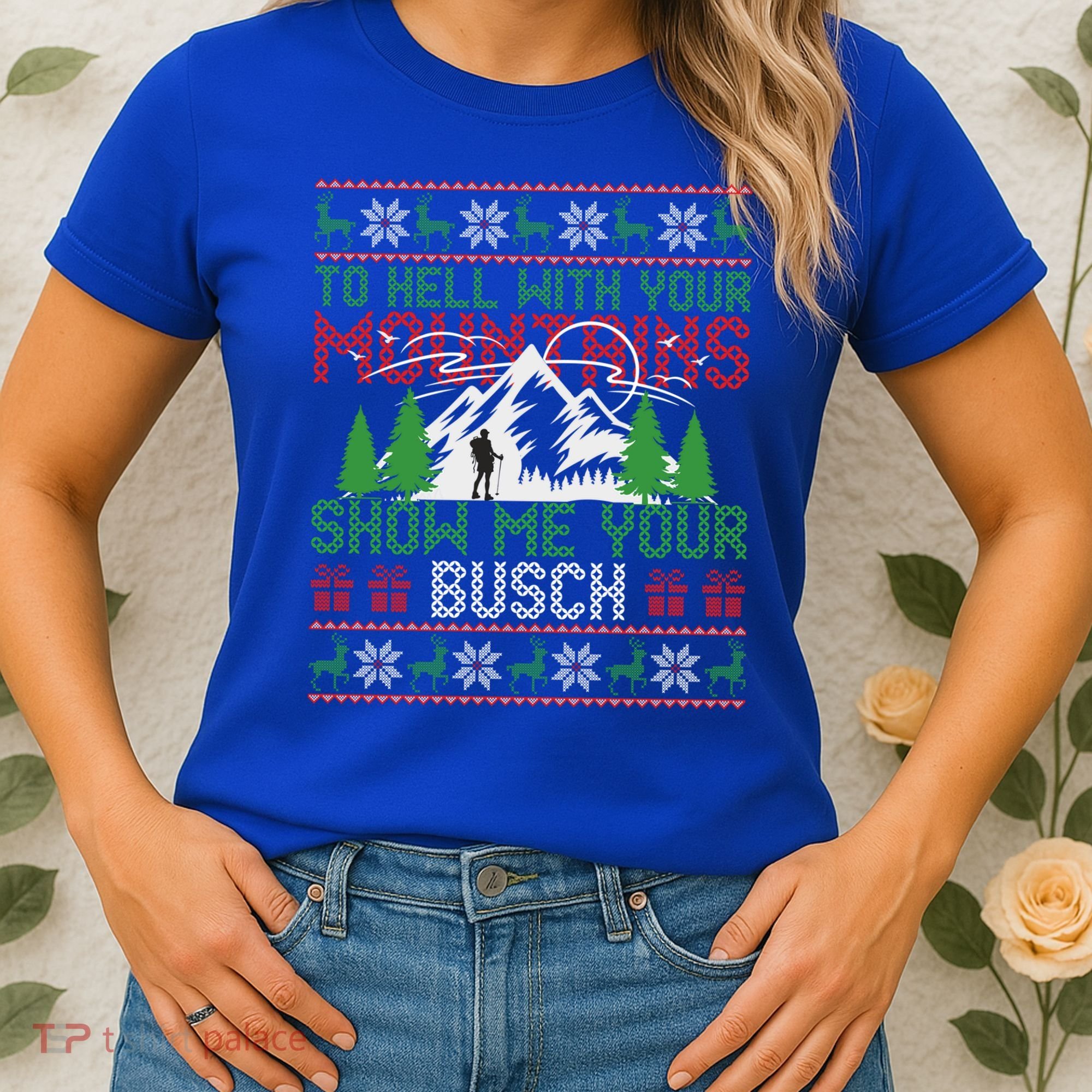 To Hell With Your Mountains Show Me Your Busch Ugly Sweater Great Gift Women's T-Shirt