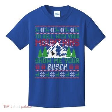 To Hell With Your Mountains Show Me Your Busch Ugly Sweater Great Gift Kids T-Shirt