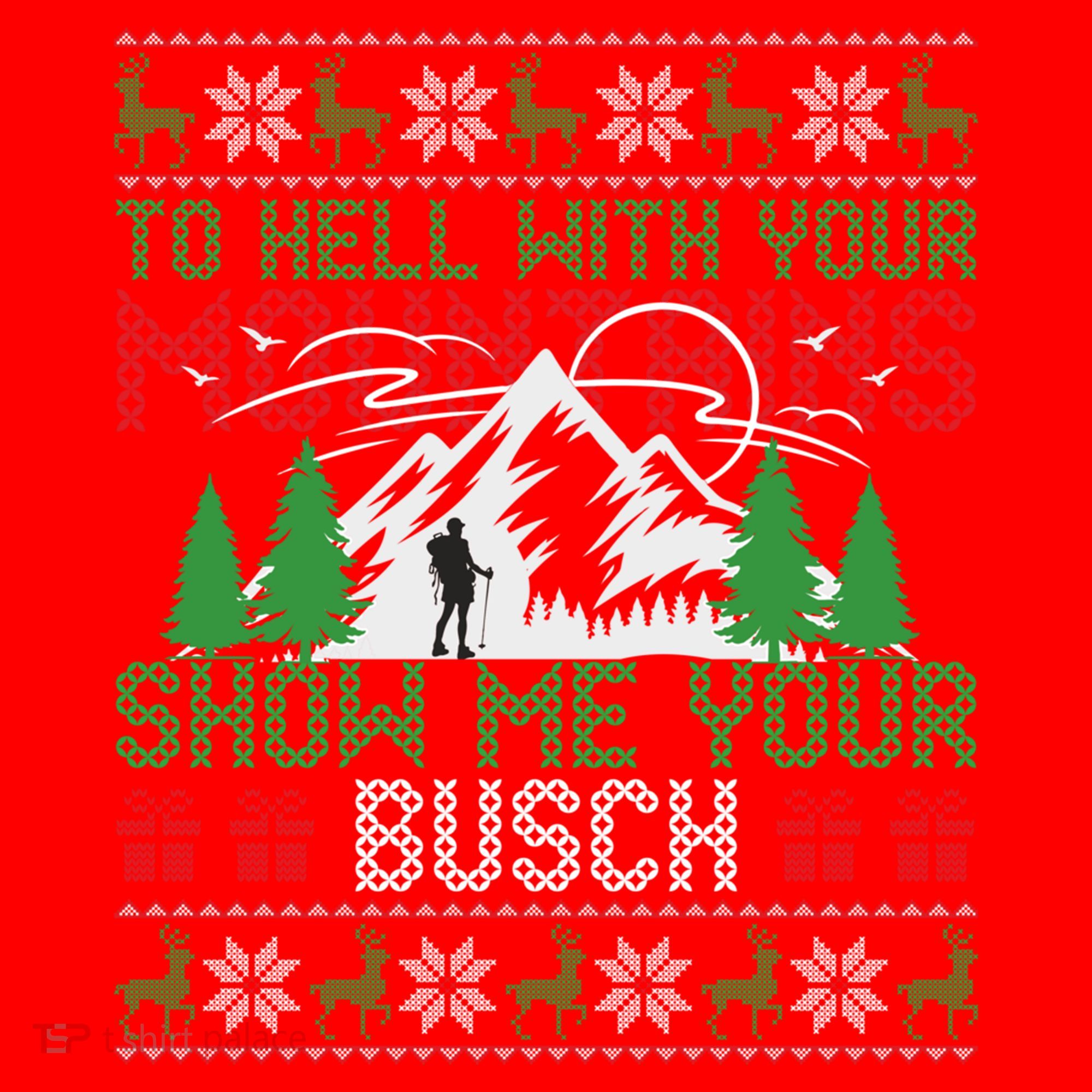 To Hell With Your Mountains Show Me Your Busch Ugly Sweater Great Gift Santa Hat