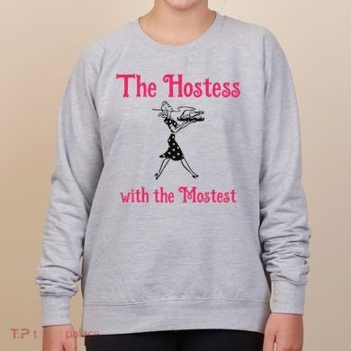 The Hostess With The Mostest Women's Sweatshirt