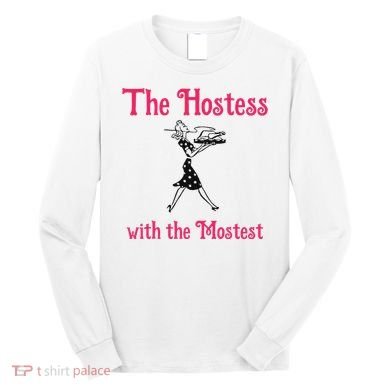 The Hostess With The Mostest Long Sleeve Shirt