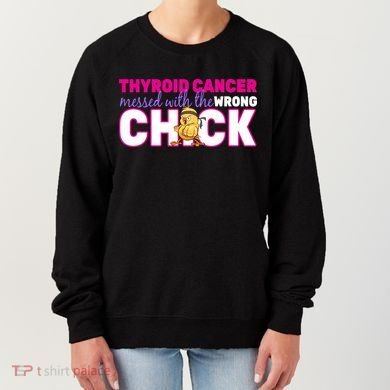 Thyroid Cancer Mess With The Wrong Chick Women's Sweatshirt