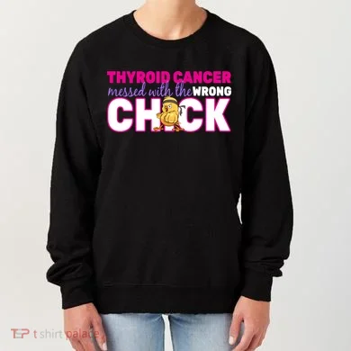 Thyroid Cancer Mess With The Wrong Chick Women's Sweatshirt