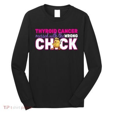 Thyroid Cancer Mess With The Wrong Chick Long Sleeve Shirt