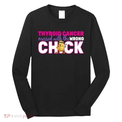 Thyroid Cancer Mess With The Wrong Chick Long Sleeve Shirt