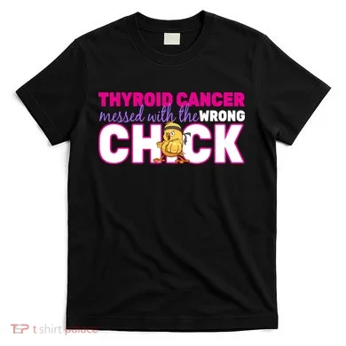 Thyroid Cancer Mess With The Wrong Chick T-Shirt