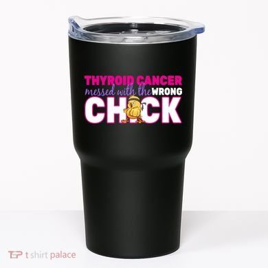 Thyroid Cancer Mess With The Wrong Chick Tumbler
