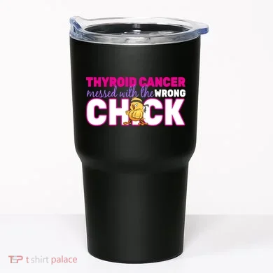 Thyroid Cancer Mess With The Wrong Chick Tumbler