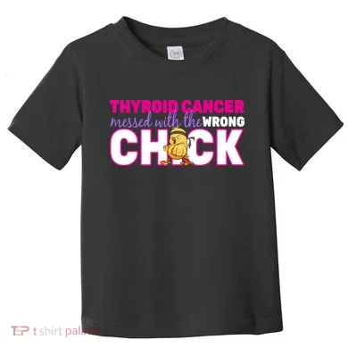 Thyroid Cancer Mess With The Wrong Chick Toddler T-Shirt