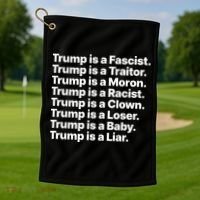 Trump Is A Fascist Traitor Moron Racist Clown Loser Liar Golf Towel thumb 1