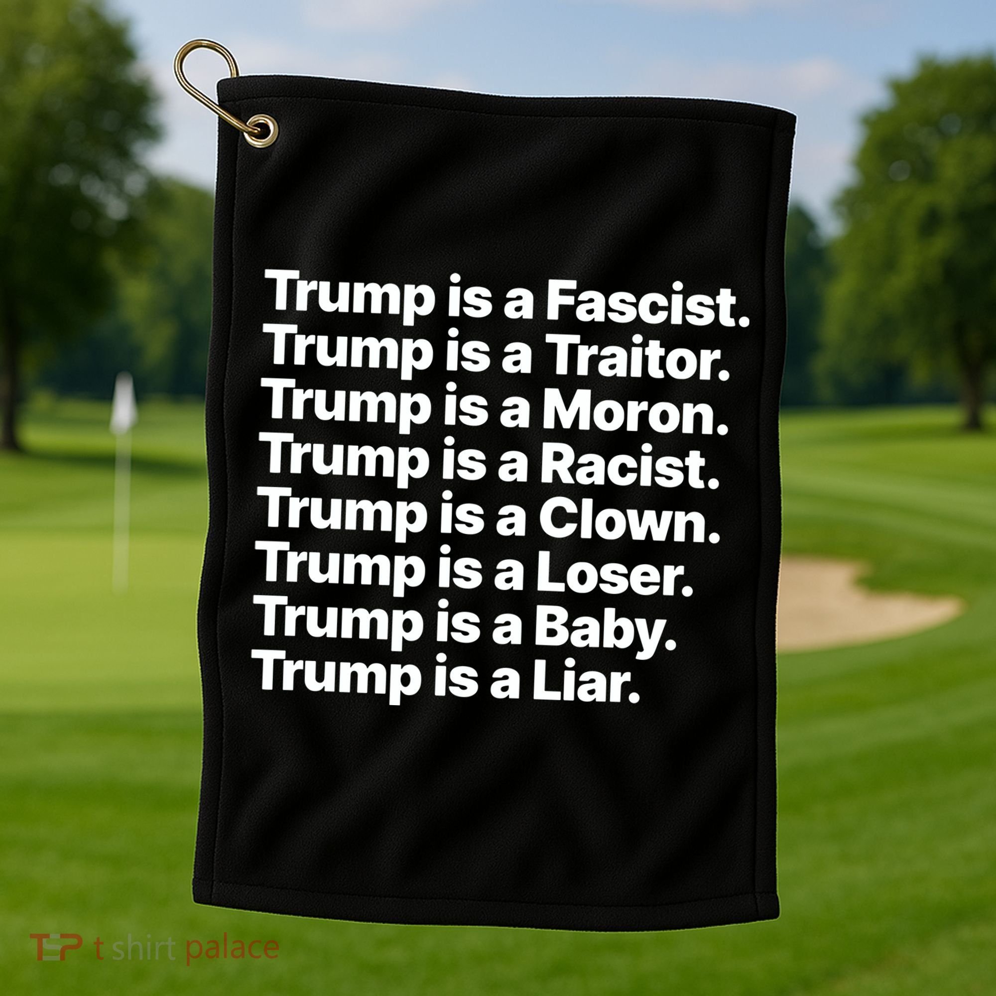 Trump Is A Fascist Traitor Moron Racist Clown Loser Liar Golf Towel