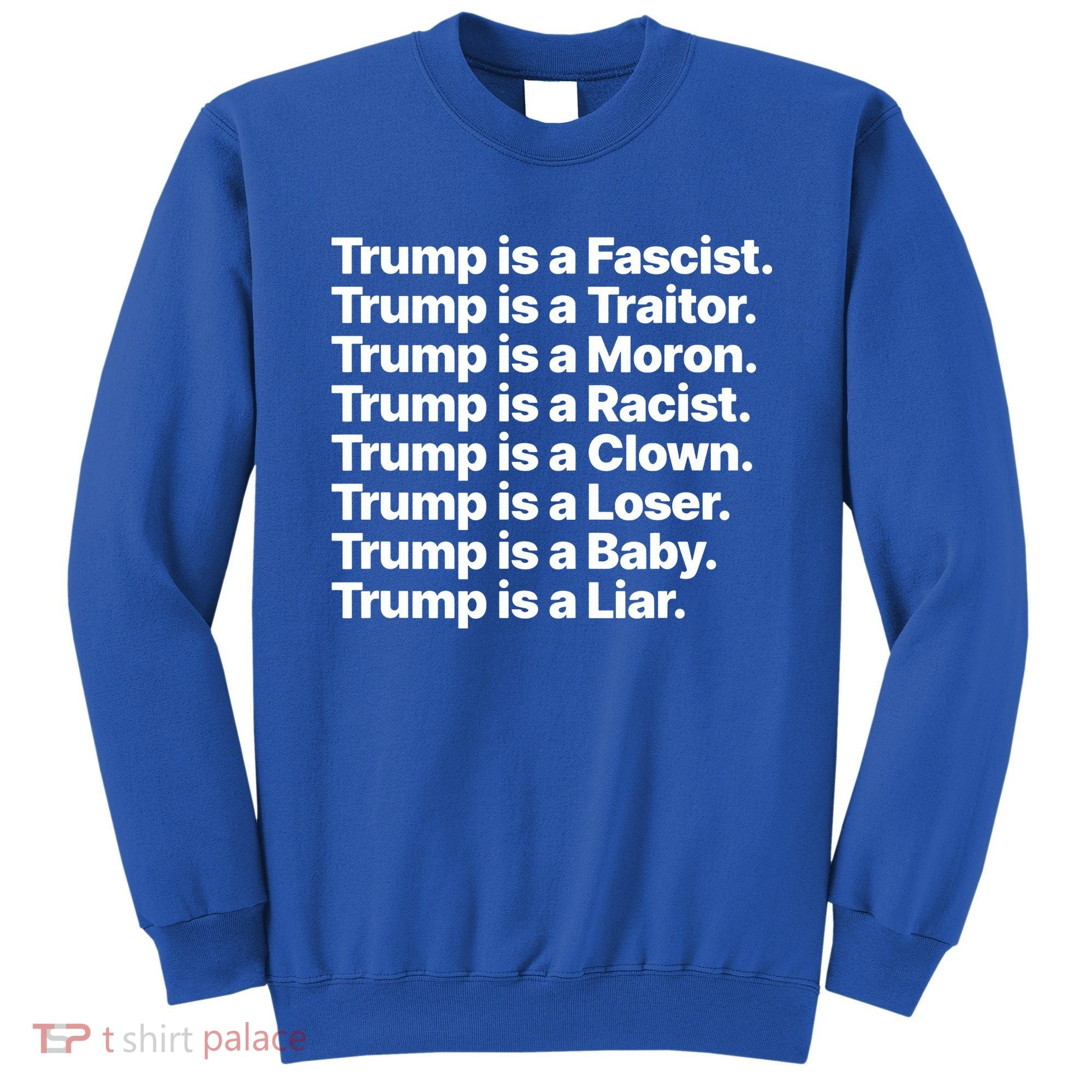 Trump Is A Fascist Traitor Moron Racist Clown Loser Liar Sweatshirt