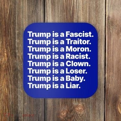Trump Is A Fascist Traitor Moron Racist Clown Loser Liar Coaster