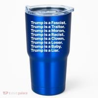 Trump Is A Fascist Traitor Moron Racist Clown Loser Liar Tumbler thumb 0