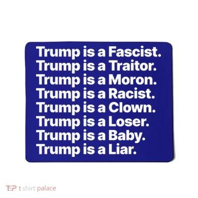 Trump Is A Fascist Traitor Moron Racist Clown Loser Liar Mousepad