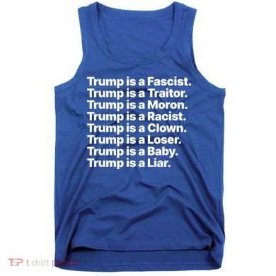 Trump Is A Fascist Traitor Moron Racist Clown Loser Liar Tank Top