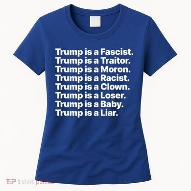 Trump Is A Fascist Traitor Moron Racist Clown Loser Liar Women's T-Shirt