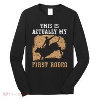 This Is Actually My First Rodeo Bull Rider Bull Riding Long Sleeve Shirt thumb 0