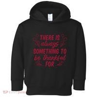 There Is Always Something To Be Thankful For Toddler Hoodie thumb 0