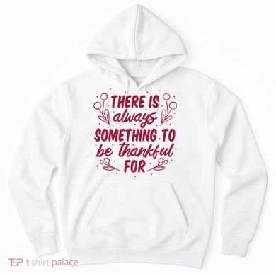 There Is Always Something To Be Thankful For Hoodie