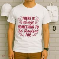 There Is Always Something To Be Thankful For T-Shirt thumb 6