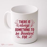 There Is Always Something To Be Thankful For Coffee Mug thumb 0