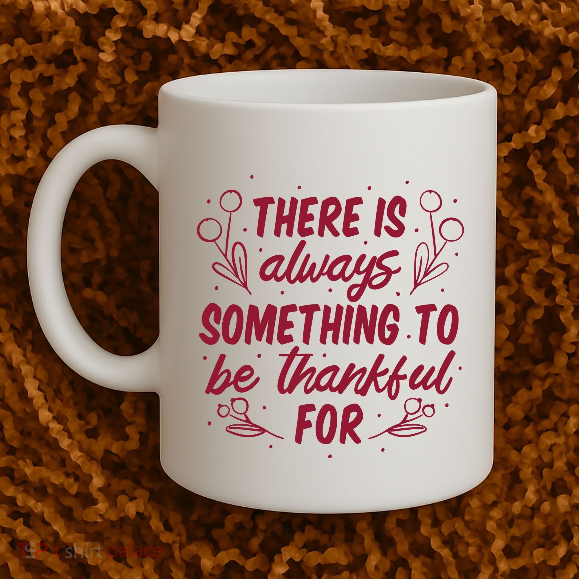 There Is Always Something To Be Thankful For Coffee Mug