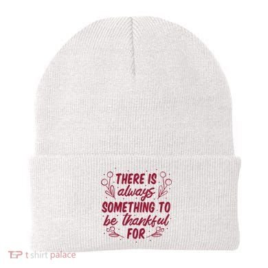 There Is Always Something To Be Thankful For Beanie