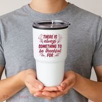 There Is Always Something To Be Thankful For Tumbler thumb 2