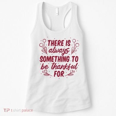 There Is Always Something To Be Thankful For Women's Tank Top