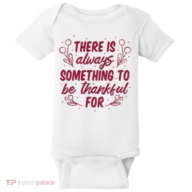 There Is Always Something To Be Thankful For Baby Bodysuit