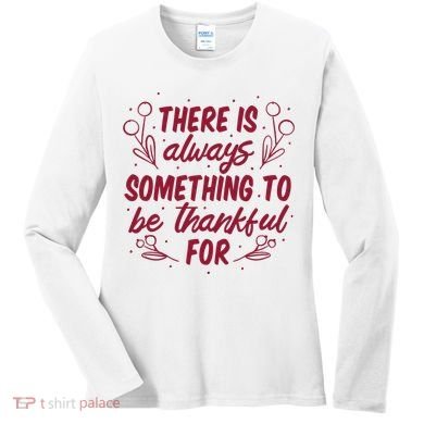 There Is Always Something To Be Thankful For Women's Long Sleeve Shirt