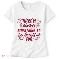 There Is Always Something To Be Thankful For Women's T-Shirt thumb 0