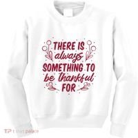 There Is Always Something To Be Thankful For Kids Sweatshirt thumb 0