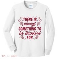 There Is Always Something To Be Thankful For Kids Long Sleeve Shirt thumb 0