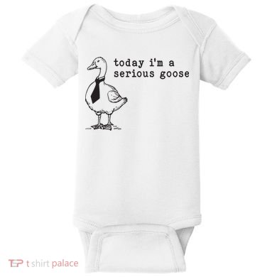 Today Im A Serious Goose Baby Bodysuit